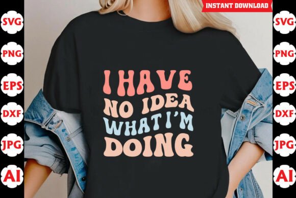 I Have No Idea What Im Doing Funny SVG Review