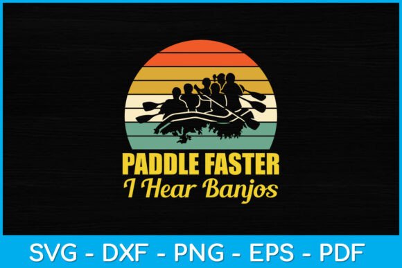 Paddle Faster I Hear Banjos Funny Svg Review
