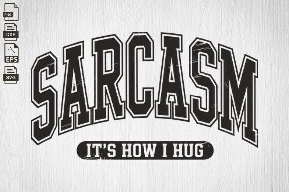 Review: Sarcasm It s How I Hug SVG for Embroidery