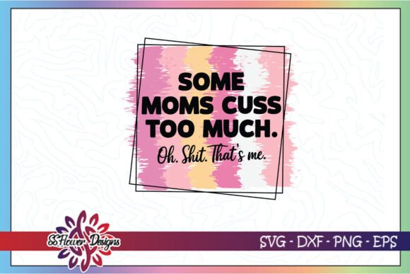 Review: Some Moms Cuss Too Much Funny SVG for Embroidery